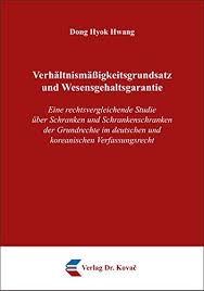 Als bürger sollten sie wissen, wie sie die grenzen ihrer grundrechte bestimmen. Verhaltnismassigkeitsgrundsatz Und Wesensgehaltsgarantie Eine Rechtsvergleichende Studie Ber Schranken Und Schrankenschranken Der Grundrechte Im Deutschen Und Koreanischen Verfassungsrecht Dong Hyok Hwang 9783830086727 Amazon Com Books