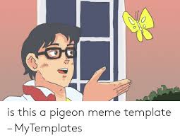 Is This A Pigeon Meme Template Mytemplates Meme On Me Me