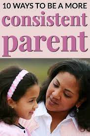 10 Ways To Be A More Consistent Parent - Mommy Moment