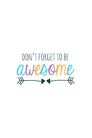 Don T Forget To Be Awesome Iphone Wallpaper Inspiration Made Simple Recipe Inspirational Quotes Encouragement Inspirational Quotes Inspirational Words