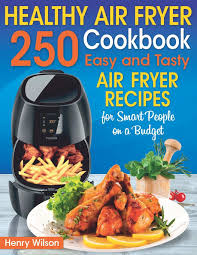 Subscriber account active since free subscribe. Healthy Air Fryer Cookbook 250 Easy And Tasty Air Fryer Recipes For Smart People On A Budget Bonus Low Fat Vegetarian Asian Keto And Low Carb Air Fryer Recipes Wilson Henry 9798600064997 Books