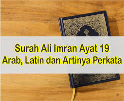 Nor did the people of the book dissent therefrom except through envy of each other, after knowledge had come t. Ali Imran Ayat 19 Latin Arab Serta Artinya Perkata Bahasa Indonesia