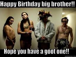 Be yourself when wishing your brother a happy birthday. 71 Happy Birthday Brother Memes For A Sibling That Is Also A Friend