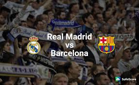 Real Madrid Vs Barcelona Match Preview And Prediction Sofascore News