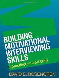 Building Motivational Interviewing Skills A Practitioner Workbook Applications Of Motivationa Motivational Interviewing Interview Skills Social Work Practice