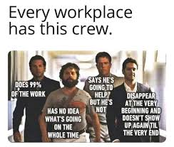 No, matter which type of work it is. The Workplace Crew Work Quotes Funny Work Jokes Work Humor
