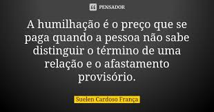 A Humilhacao E O Preco Que Se Paga Suelen Cardoso Franca
