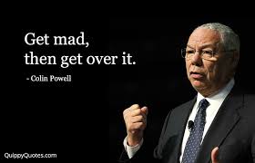 1 Colin Powell Get mad, then get over it. - Quippy Quotes via Relatably.com