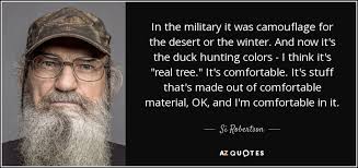 Si Robertson quote: In the military it was camouflage for the desert or...