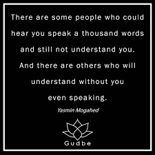 There Are Some People Who Could Hear You Speak A Thousand Words And Still Not Understand You And There Are Othe Words Of Wisdom Words Understanding Yourself