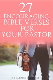 Maybe you would like to learn more about one of these? 27 Powerful Bible Verses For Pastors To Encourage Those In Ministry Think About Such Things