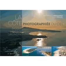 Pour des vacances 100% landaises en famille, en couple ou entre amis. Cote Basque Landaise Girondine Vue Du Ciel Relie C Dureau Francis Gardeur Achat Livre Fnac