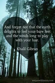 Our Human And Spiritual Interaction Of Time Spent In Nature Is Felt Throughout Our Being Lightbeingmessages Com Nature Quotes Kahlil Gibran Pantheism