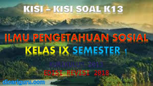 Contoh soal ips kelas 9 semester 1 kurikulum 2013 dan jawabannya pg halo selamat datang kembali di blog soal soal sekolah postingan ilmu pengetahuan sosial kelas ix semester ganjil smpmts dengan k13 edisi revisi kali ini berisikan materi soal tentang interaksi antarnegara asia dan negara lainnya bab 1. Download Kisi Kisi Soal Ips Kelas 9 Semester 1 K13 Revisi 2018 Dicariguru Com