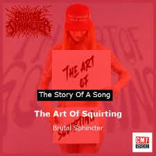The story and meaning of the song 'The Art Of Squirting - Brutal Sphincter '