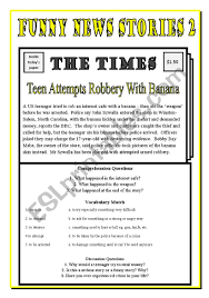 But while some creative children can come up with their own, they usually need to borrow material from somewhere. Funny News Stories 2 Teen Attempts Robbery With Banana Esl Worksheet By Freddie