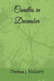 Candles In December A Selection Of Holiday Poems And The Short Story With These Hands Mcgarry Theresa J 9781697232554 Amazon Com Books