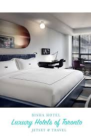 Toronto S Luxury Hotel Bisha Top Luxury Hotels Luxury Hotel Hotel