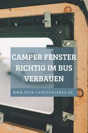 Camper Fenster Diy Richtig Verbauen Bus Camper Wohnmobil Camper