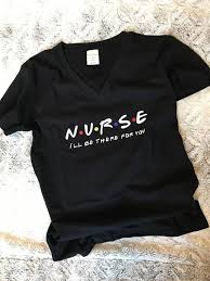Nurse I Ll Be There For You Friends Themed T Shirt Nursing School Shirts Nursing Shirts Nursing Clothes
