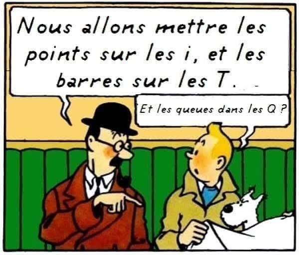 Nous allons mettre les points sur les I et les barres sur les T... et aussi les queues dans les Q? - Blagues et images drôles Ben pourquoi pas humour