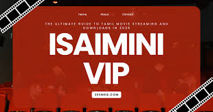 Isaimini VIP: The Ultimate Guide to Tamil Movie Streaming and Downloads in  2025