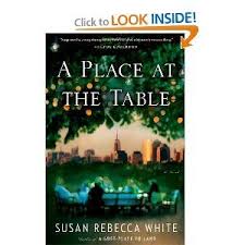 A Place At The Table A Novel Susan Rebecca White 9781451608878 Amazon Com Books Good Books Summer Reading Lists Books