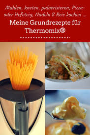 Meine Grundrezepte Fur Thermomix Mahlen Kneten Pulverisieren Pizza Oder Hefeteig Nudeln Und Reis Kochen Rezepte Aldi Thermomix Rezepte Thermomix