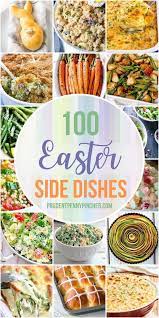 100 Best Easter Side Dishes Easter Side Dishes Easter Side Dishes Recipes Easter Dinner Sides