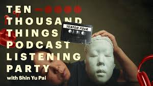 Ten Thousand Things Podcast Listening Party with Shin Yu Pai — Wing Luke  Museum