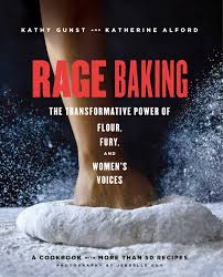 It wasn't the practices, i don't think, it was the feeling that the great, deadly, pointing forefinger of society was pointing at me — and the great voice of millions chanting, 'shame. Rage Baking The Transformative Power Of Flour Fury And Women S Voices Alford Katherine Gunst Kathy 9781982132675 Amazon Com Books