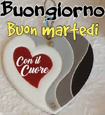 Buon Martedi Con Il Cuore Buongiorno Martedi Buongiorno Immagini Buongiorno