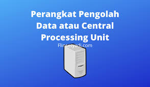 Pengertian perangkat keras hardware komputer. Perangkat Pengolah Data Atau Central Processing Unit Flin Setyadi