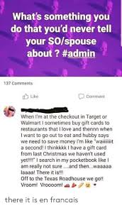 Buy custom or business gift cards or check your existing balance. What S Something You Do That You D Never Tell Your Sospouse About Admin 137 Comments Like Comment When I M At The Checkout In Target Or Walmart I Sometimes Buy Gift Cards To