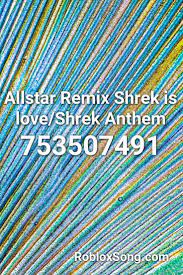 6749204469 see this audio on roblox Allstar Remix Shrek Is Love Shrek Anthem Roblox Id Roblox Music Codes Songs Naruto Theme Song Roblox