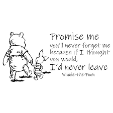 They make me smile, inspire me, and give. Winnie The Pooh Inspirational Wall Art Quote Promise Me You Ll Never Forget Me Because