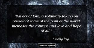 Benefiting humanity and making a difference is of utmost importance. 83 Notable Quotes By Dorothy Day The Founder Of Catholic Worker Movement