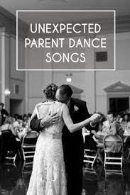 Playlist Unexpected Parent Dance Songs Wedding Songs Father Daughter Dance Mother Son Dance