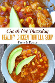 Crock Pot Healthy Chicken Tortilla Soup Recipe Easy Chicken Recipes Crockpot Chicken Healthy Healthy Chicken Tortilla Soup