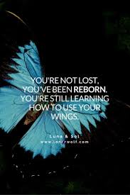 Inspirational Quotes About Strength Dear Soul You Re Not Lost You Ve Been Reborn Soloquotes Your Daily Dose Of Motivation Positivity Quotes And Sayings