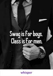 Gentleman quotes that will inspire you to live a classy, dapper life. Swag Is For Boys Class Is For Men Classy Men Quotes Classy Quotes Captions For Guys