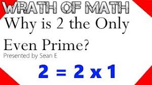 For 2 to be a prime number, it must be the number 2 or an odd number greater than 2: Why Is 2 The Only Even Prime Number Youtube