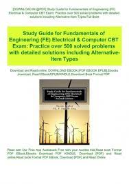 Study guide for fundamentals of engineering (fe) electrical & computer cbt exam by wasim asghar pe. Download In Pdf Study Guide For Fundamentals Of Engineering Fe Electrical Amp Amp Amp Computer Cbt Exam Practice Over 500 Solved Problems With Detailed Solutions Including Alternative Item Types Full Book
