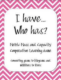 I Have Who Has Metric Mass And Capacity Math Strategies Math Instruction Teaching Math