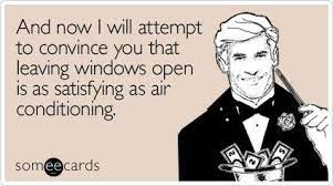 And Now I Will Attempt To Convince You That Leaving Windows Open Is As Satisfying As Airconditioning Hvac Humor Hvac Humor Hvac Air Conditioning Hvac Air