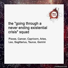 The Going Through A Never Ending Existential Crisis Squad Zodiac Signs Zodiac Signs Horoscope Zodiac Signs Taurus