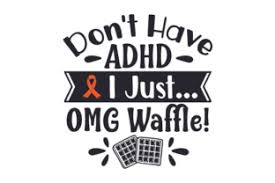 I Don T Have Adhd I Just Omg Svg Cut Files Free 53826 Images Design File For T Shirt Svg