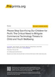 PDF) Please Stop Sacrificing Our Children for Profit: The Critical Need to  Mitigate Commercial Technology Threats to Child and Youth Wellbeing