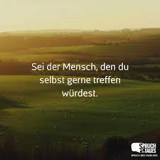 Sei Der Mensch Den Du Selbst Gerne Treffen Wurdest