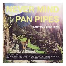 Various Indie Never Mind The Pan Pipes Indie Pan Pipe Hits